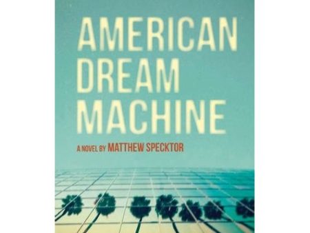 American Dream Machine by Matthew Specktor Online Hot Sale