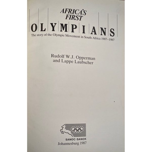 Africa s First Olympians: The Story of the Olympic Movement in South Africa 1907-1987 by Rudolf W. J Opperman and Lappe Laubscher Cheap