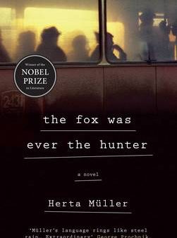 Herta Muller: The Fox Was Ever the Hunter [2016] paperback For Cheap