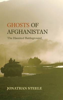 Jonathan Steele: Ghosts of Afghanistan [2011] hardback Online Sale