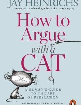 Jay Heinrichs: How to Argue with a Cat [2018] paperback Cheap