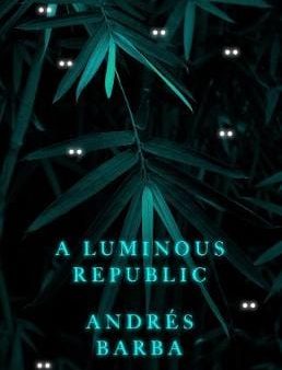 Andres Barba: A Luminous Republic [2020] hardback For Cheap