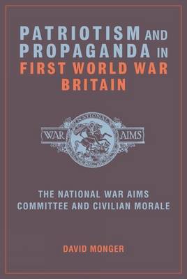 David Monger: Patriotism and Propaganda in First World War Britain [2012] hardback For Cheap