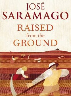 Jose Saramago: Raised from the Ground [2012] hardback Cheap