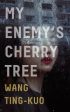 Wamg Tin-Juo: My Enemy s Cherry Tree [2019] paperback Online Hot Sale